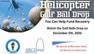 Helicopter Golf Ball Drop. You can help fund recovery. Watch the golf ball drop on December 5th, 2026. We believe in recovery from the disease of addiction.