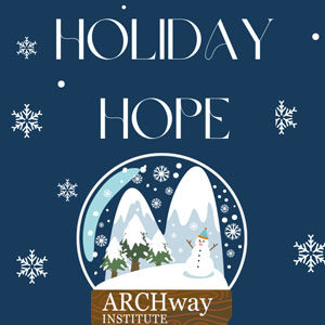 ARCHway Institute's 2022 Holiday Hope Campaign
