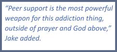 Quote: "Peer support is the most powerful weapon for this addiction thing, outside of prayer and God above," Jake added.