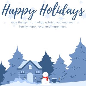 Happy Holidays, may the spirit of the holidays bring you and your family hope, love and happiness