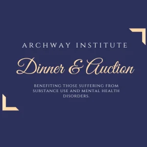 ARCHway Institute Dinner & Auction. Discover the possibility of recovery of this event. Benefiting those suffering from substance use and mental health disorders.