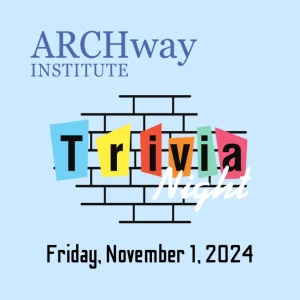 ARCHway Institute Trivia Night, Friday, November 1st, 2024